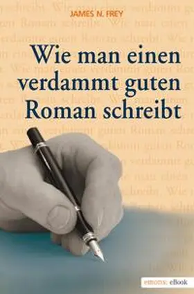Frey |  Wie man einen verdammt guten Roman schreibt 1 | eBook | Sack Fachmedien