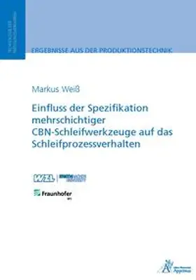 Weiß |  Einfluss der Spezifikation mehrschichtiger CBN-Schleifwerkzeuge auf das Schleifprozessverhalten | Buch |  Sack Fachmedien