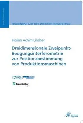Lindner |  Dreidimensionale Zweipunkt-Beugungsinterferometrie zur Positionsbestimmung von Produktionsmaschinen | Buch |  Sack Fachmedien