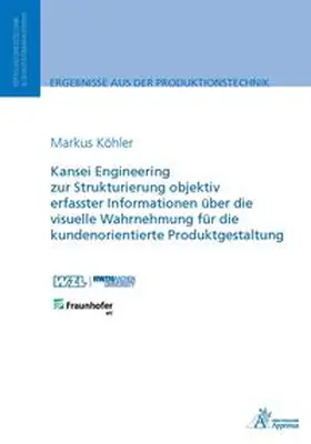 Köhler |  Kansei Engineering zur Strukturierung objektiv erfasster Informationen über die visuelle Wahrnehmung für die kundenorientierte Produktgestaltung | Buch |  Sack Fachmedien