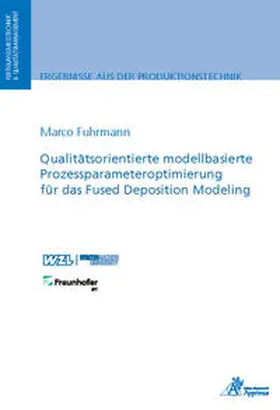 Fuhrmann |  Qualitätsorientierte modellbasierte Prozessparameteroptimierung für das Fused Deposition Modeling | Buch |  Sack Fachmedien