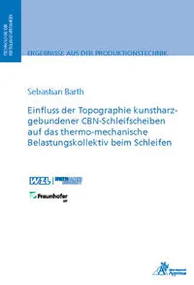 Barth |  Einfluss der Topographie kunstharzgebundener CBN-Schleifscheiben auf das thermo-mechanische Belastungskollektiv beim Schleifen | Buch |  Sack Fachmedien