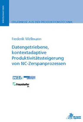 Wellmann |  Datengetriebene, kontextadaptive Produktivitätssteigerung von NC-Zerspanprozessen | Buch |  Sack Fachmedien