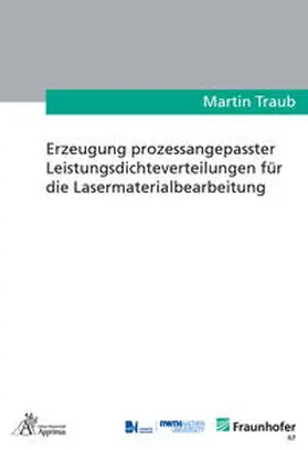 Traub |  Erzeugung prozessangepasster Leistungsdichteverteilungen für die Lasermaterialbearbeitung | Buch |  Sack Fachmedien