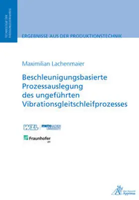 Lachenmaier |  Beschleunigungsbasierte Prozessauslegung des ungeführten Vibrationsgleitschleifprozesses | Buch |  Sack Fachmedien