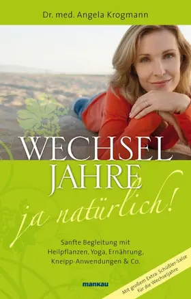 Krogmann / Frohn |  Wechseljahre - ja natürlich! Sanfte Begleitung mit Heilpflanzen, Yoga, Ernährung, Kneipp-Anwendungen & Co. | eBook | Sack Fachmedien