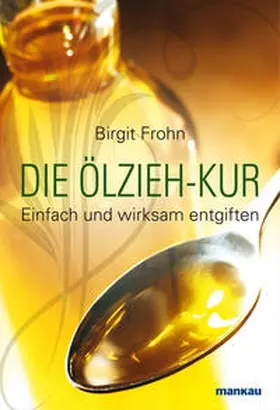 Frohn |  Die Ölzieh-Kur. Einfach und wirksam entgiften | Buch |  Sack Fachmedien