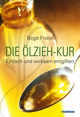 Frohn |  Die Ölzieh-Kur. Einfach und wirksam entgiften | eBook | Sack Fachmedien