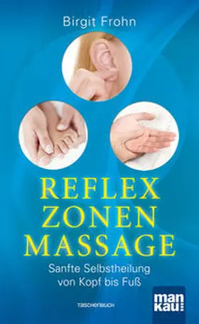 Frohn |  Reflexzonenmassage. Sanfte Selbstheilung von Kopf bis Fuß | Buch |  Sack Fachmedien