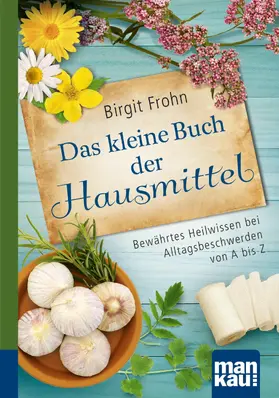 Frohn |  Das kleine Buch der Hausmittel. Kompakt-Ratgeber | eBook | Sack Fachmedien