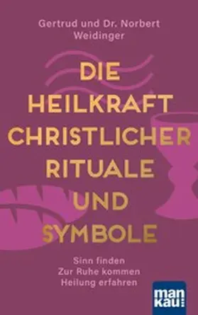 Weidinger |  Die Heilkraft christlicher Rituale und Symbole | eBook | Sack Fachmedien
