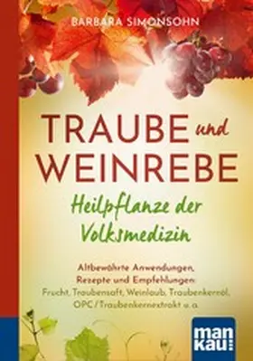Simonsohn |  Traube und Weinrebe - Heilpflanze der Volksmedizin | eBook | Sack Fachmedien