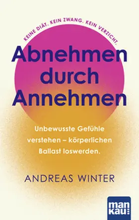 Winter |  Abnehmen durch Annehmen. Unbewusste Gefühle verstehen - körperlichen Ballast loswerden | Buch |  Sack Fachmedien