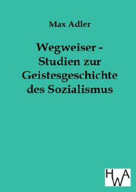 Adler |  Wegweiser - Studien zur Geistesgeschichte des Sozialismus | Buch |  Sack Fachmedien