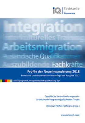 Pfeffer-Hoffmann / Minor Projektkontor für Bildung und Forschung |  Profile der Neueinwanderung 2018 - Spezifische Herausforderungen der Arbeitsmarktintegration geflüchteter Frauen | Buch |  Sack Fachmedien