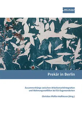 Pfeffer-Hoffmann / Minor Projektkontor für Bildung und Forschung |  Prekär in Berlin - Zusammenhänge zwischen Arbeitsmarktintegration und Wohnungsnotfällen bei EU-Zugewanderten | Buch |  Sack Fachmedien