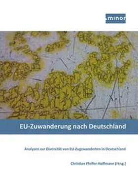 Pfeffer-Hoffmann / Minor - Projektkontor für Bildung und Forschung / Becker |  EU-Zuwanderung nach Deutschland - Analysen zur Diversität von EU-Zugewanderten in Deutschland | Buch |  Sack Fachmedien