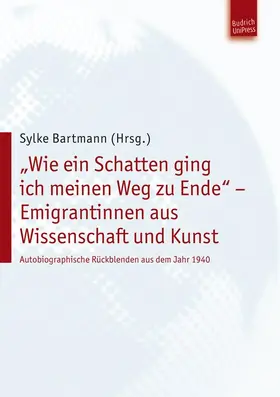 Bartmann |  „Wie ein Schatten ging ich meinen Weg zu Ende“ – Emigrantinnen aus Wissenschaft und Kunst | eBook | Sack Fachmedien