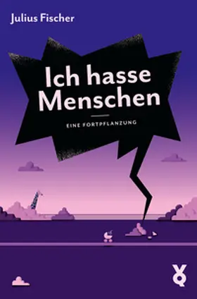 Fischer |  Ich hasse Menschen. Eine Fortpflanzung | Buch |  Sack Fachmedien