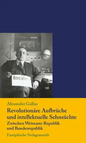 Gallus |  Revolutionäre Aufbrüche und intellektuelle Sehnsüchte zwischen Weimarer Republik und Bundesrepublik | Buch |  Sack Fachmedien
