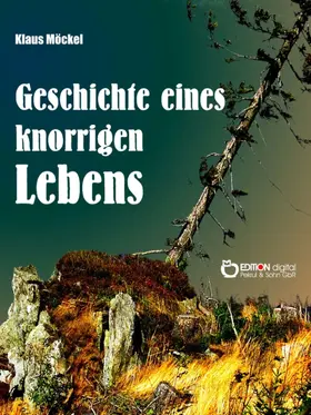 Möckel |  Geschichte eines knorrigen Lebens | eBook | Sack Fachmedien