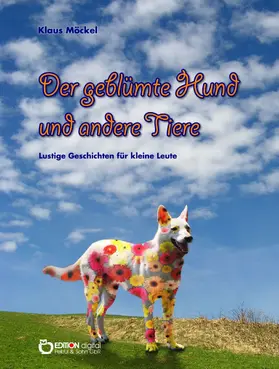 Möckel | Der geblümte Hund und andere Tiere | E-Book | sack.de