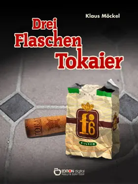 Möckel | Drei Flaschen Tokaier | E-Book | www2.sack.de