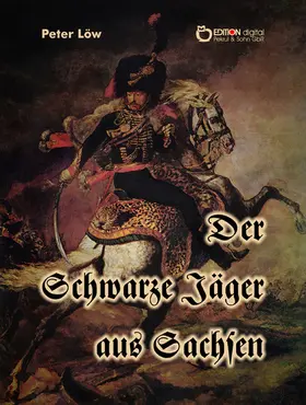 Löw |  Der Schwarze Jäger aus Sachsen | eBook | Sack Fachmedien