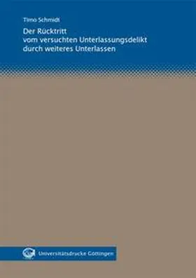 Schmidt |  Der Rücktritt vom versuchten Unterlassungsdelikt durch weiteres Unterlassen | Buch |  Sack Fachmedien