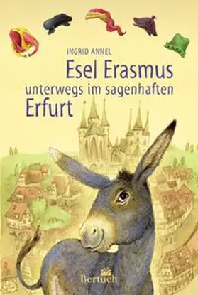 Annel |  Esel Erasmus unterwegs im sagenhaften Erfurt | Buch |  Sack Fachmedien