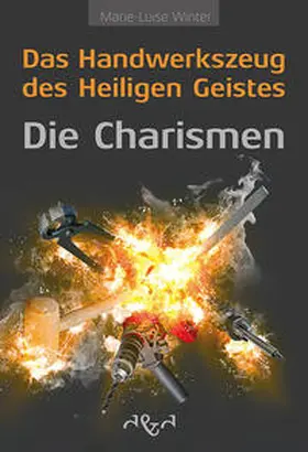 Winter |  Das Handwerkszeug des Heiligen Geistes - die Charismen | Sonstiges |  Sack Fachmedien