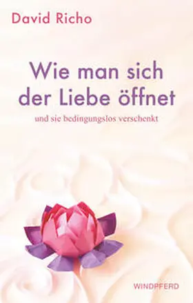 Richo |  Wie man sich der Liebe öffnet und sie bedingungslos verschenkt | eBook | Sack Fachmedien