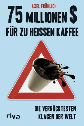 Fröhlich |  75 Millionen $ für zu heißen Kaffee | eBook | Sack Fachmedien