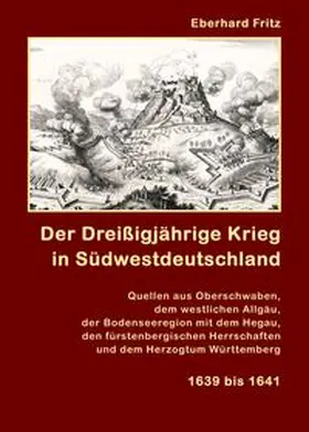 Fritz |  Der Dreißigjährige Krieg in Südwestdeutschland 1639-1641 | Buch |  Sack Fachmedien