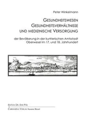 Winkelmann / Pies |  Gesundheitswesen, Gesundheitsverhältnisse und medizinische Versorgung der Bevölkerung in der kurtrierischen Amtsstadt Oberwesel im 17. und 18. Jahrhundert | Buch |  Sack Fachmedien