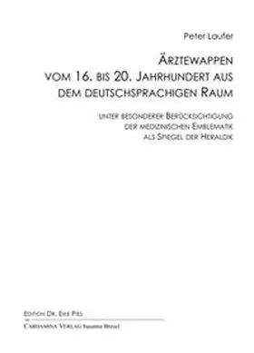 Laufer / Pies |  Ärztewappen vom 16. bis 20. Jahrhundert aus dem deutschsprachigen Raum unter besonderer Berücksichtigung der medizinischen Emblematik als Spiegel der Heraldik | Buch |  Sack Fachmedien