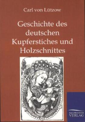 Lützow |  Geschichte des deutschen Kupferstiches und Holzschnittes | Buch |  Sack Fachmedien