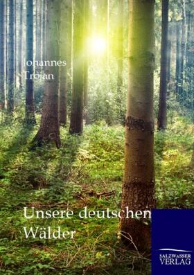 Trojan |  Unsere deutschen Wälder | Buch |  Sack Fachmedien