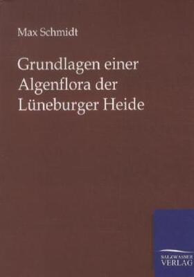 Schmidt |  Grundlagen einer Algenflora der Lüneburger Heide | Buch |  Sack Fachmedien