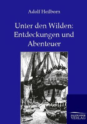 Heilborn |  Unter den Wilden: Entdeckungen und Abenteuer | Buch |  Sack Fachmedien