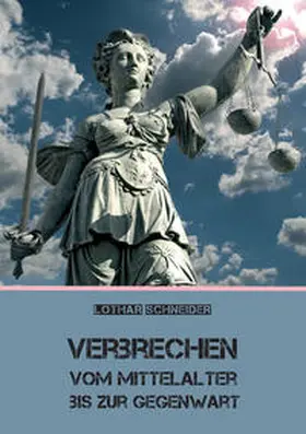 Schneider |  Verbrechen vom Mittelalter bis zur Gegenwart | Buch |  Sack Fachmedien