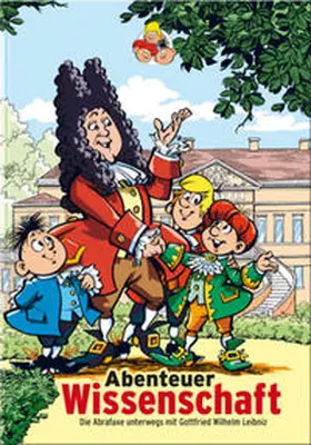 Schleiter / Gisela Vetter-Liebenow, Wilhelm-Busch - Deutsches Museum für Karikatur und Zeichenkunst / Stephanie Jacobs - Deutsches Buch- und Schriftenmuseum der Deutschen Nationalbibliothek |  Abenteuer Wissenschaft - Die Abrafaxe unterwegs mit Gottfried Wilhelm Leibniz | Buch |  Sack Fachmedien
