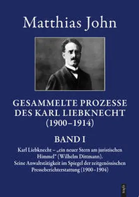 John |  Die gesammelten Prozesse des Karl Liebknecht im Spiegel der zeitgenössischen Presseberichterstattung 1900–1914 | Buch |  Sack Fachmedien