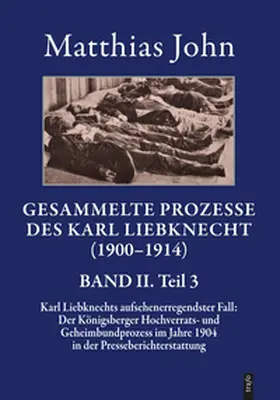 John |  Gesammelte Prozesse des Karl Liebknecht (1900–1914) | Buch |  Sack Fachmedien
