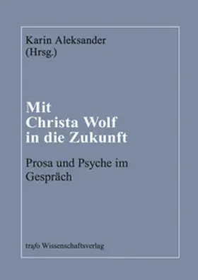 Aleksander / Bockschweiger / Kortendieck-Rasche |  Mit Christa Wolf in die Zukunft | Buch |  Sack Fachmedien