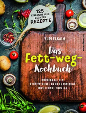 Elkaim |  Das Fett-weg-Kochbuch | Buch |  Sack Fachmedien