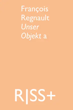 Regnault / Coelen |  RISS+ François Regnault. Unser Objekt a | Buch |  Sack Fachmedien