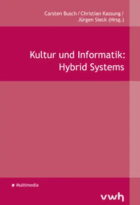 Busch / Kassung / Sieck |  Kultur und Informatik: Hybrid Systems | Buch |  Sack Fachmedien