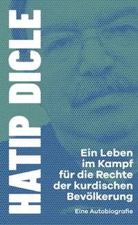Dicle |  Ein Leben im Kampf für die Rechte der kurdischen Bevölkerung | Buch |  Sack Fachmedien
