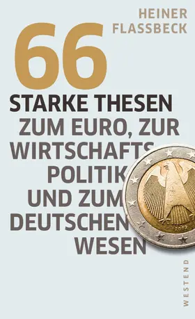Flassbeck |  66 starke Thesen zum Euro, zur Wirtschaftspolitik und zum deutschen Wesen | eBook | Sack Fachmedien